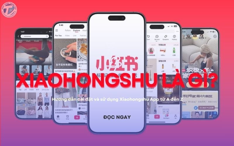 Xiaohongshu là gì? Hướng dẫn cài đặt và sử dụng Xiaohongshu App từ A đến Z